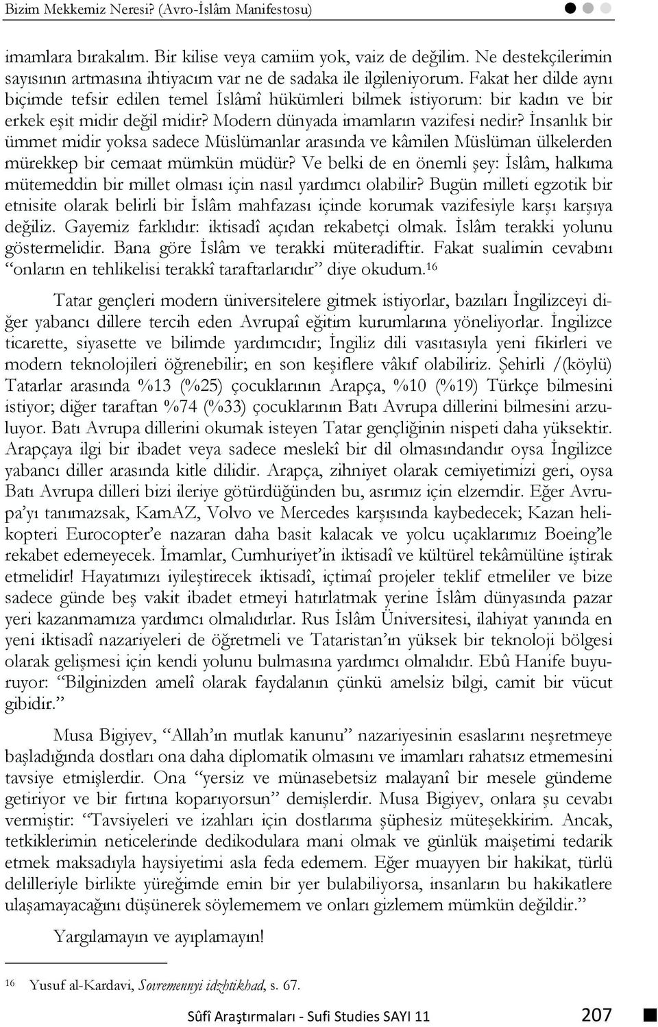 İnsanlık bir ümmet midir yoksa sadece Müslümanlar arasında ve kâmilen Müslüman ülkelerden mürekkep bir cemaat mümkün müdür?