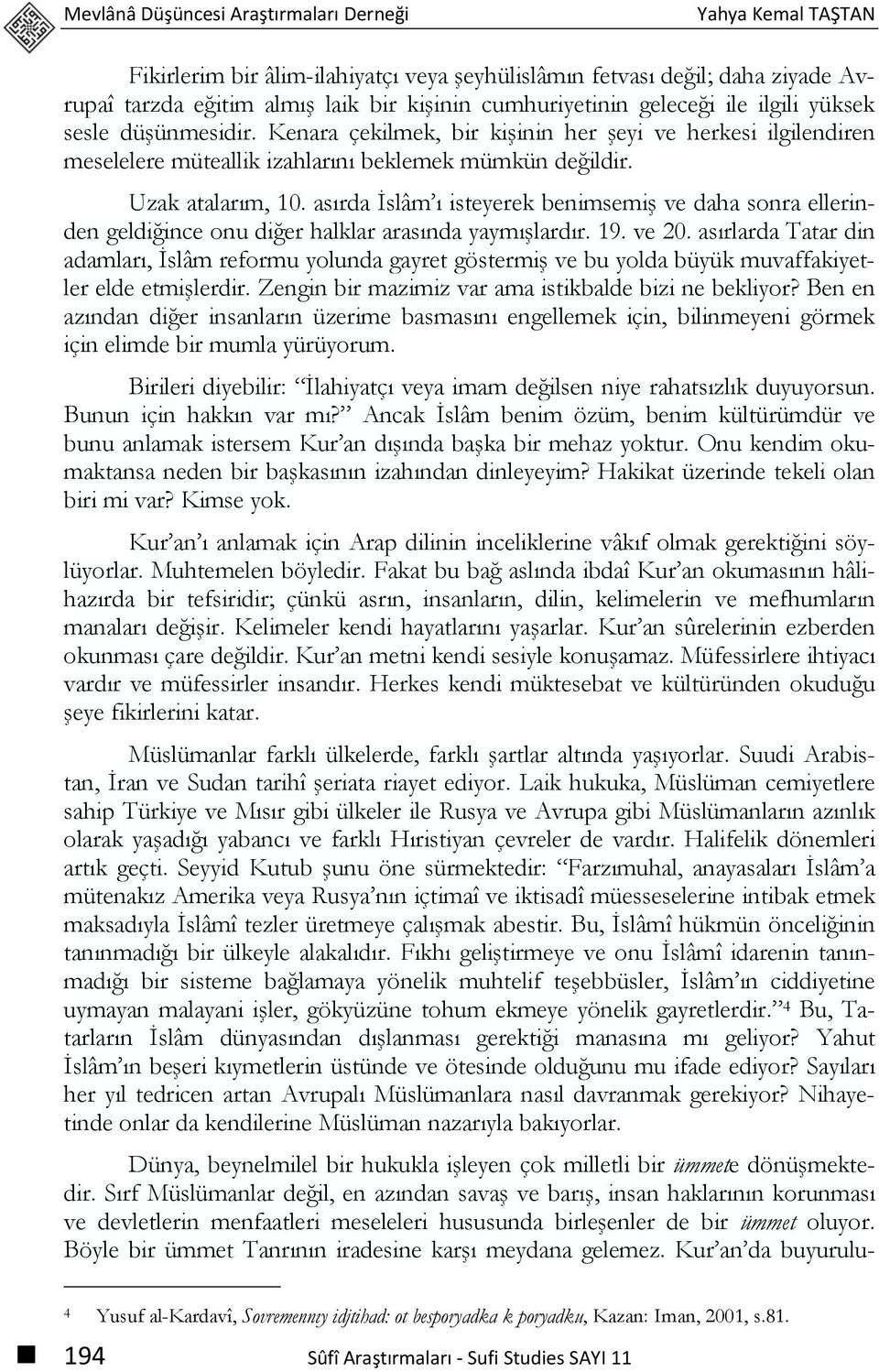 asırda İslâm ı isteyerek benimsemiş ve daha sonra ellerinden geldiğince onu diğer halklar arasında yaymışlardır. 19. ve 20.