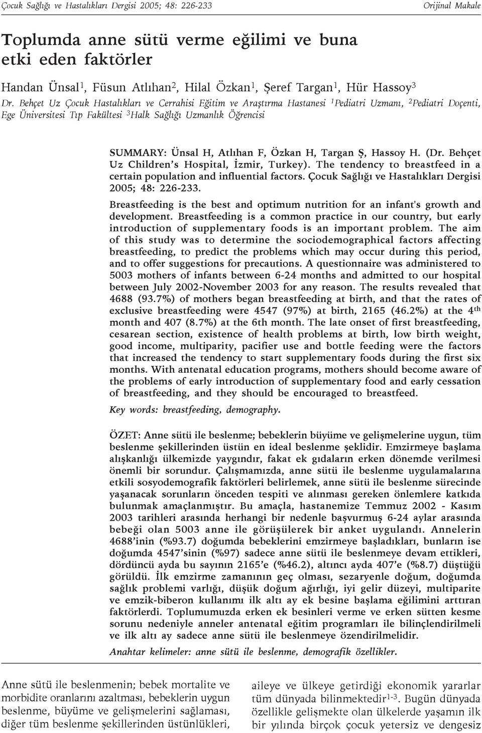 Behçet Uz Çocuk Hastalıkları ve Cerrahisi Eğitim ve Araştırma Hastanesi 1 Pediatri Uzmanı, 2 Pediatri Doçenti, Ege Üniversitesi Tıp Fakültesi 3 Halk Sağlığı Uzmanlık Öğrencisi SUMMARY: Ünsal H,