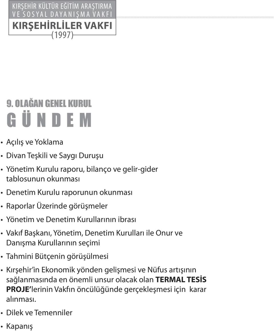 raporunun okunması Raporlar Üzerinde görüşmeler Yönetim ve Denetim Kurullarının ibrası Vakıf Başkanı, Yönetim, Denetim Kurulları ile Onur ve Danışma Kurullarının