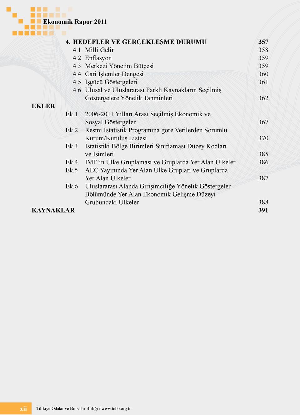 2 Resmi İstatistik Programına göre Verilerden Sorumlu Kurum/Kuruluş Listesi 370 Ek.3 İstatistiki Bölge Birimleri Sınıflaması Düzey Kodları ve İsimleri 385 Ek.