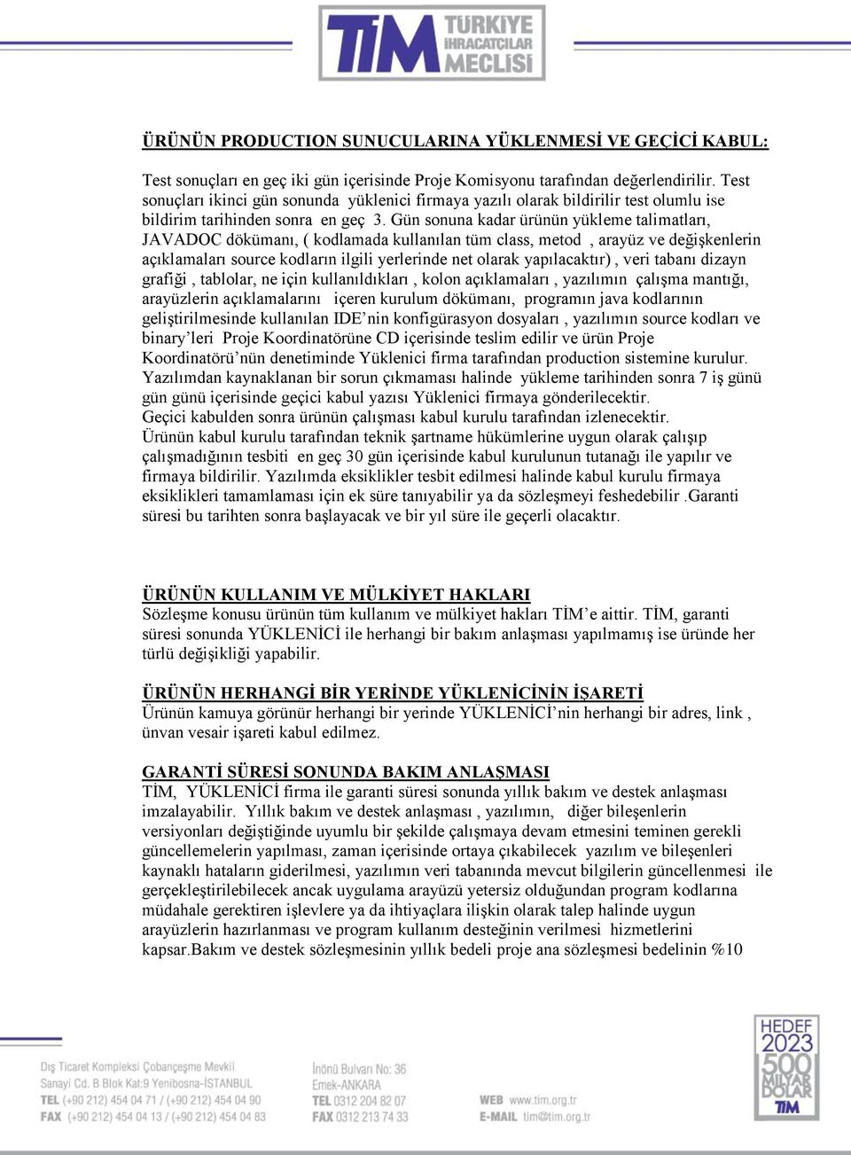 Gün sonuna kadar ürünün yükleme talimatları, JAVADOC dökümanı, ( kodlamada kullanılan tüm class, metod, arayüz ve değişkenlerin açıklamaları source kodların ilgili yerlerinde net olarak