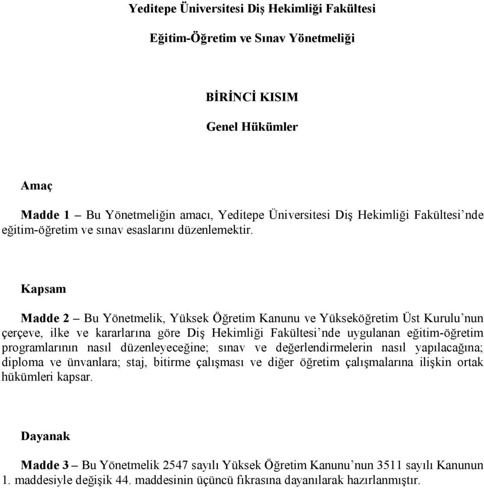 Kapsam Madde 2 Bu Yönetmelik, Yüksek Öğretim Kanunu ve Yükseköğretim Üst Kurulu nun çerçeve, ilke ve kararlarına göre Diş Hekimliği Fakültesi nde uygulanan eğitim-öğretim programlarının nasıl