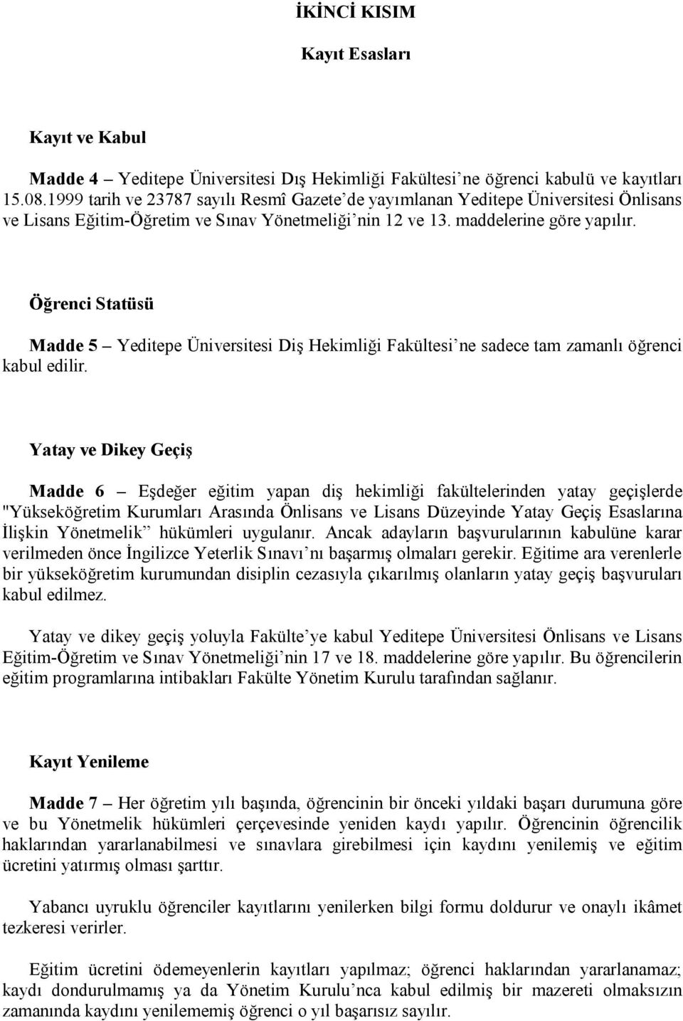 Öğrenci Statüsü Madde 5 Yeditepe Üniversitesi Diş Hekimliği Fakültesi ne sadece tam zamanlı öğrenci kabul edilir.