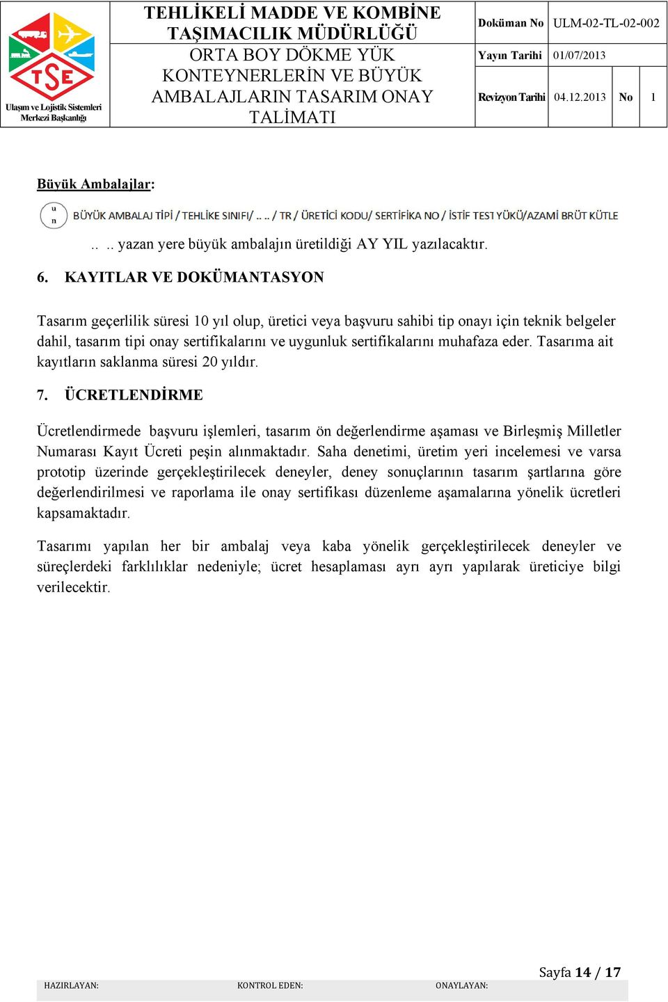 muhafaza eder. Tasarıma ait kayıtların saklanma süresi 20 yıldır. 7.