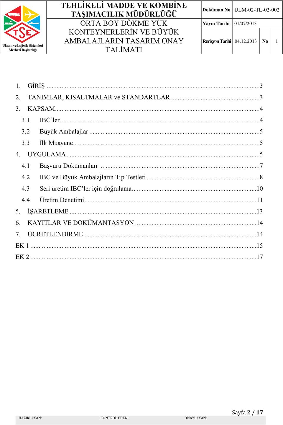 2 IBC ve Büyük Ambalajların Tip Testleri...8 4.3 Seri üretim IBC ler için doğrulama...10 4.