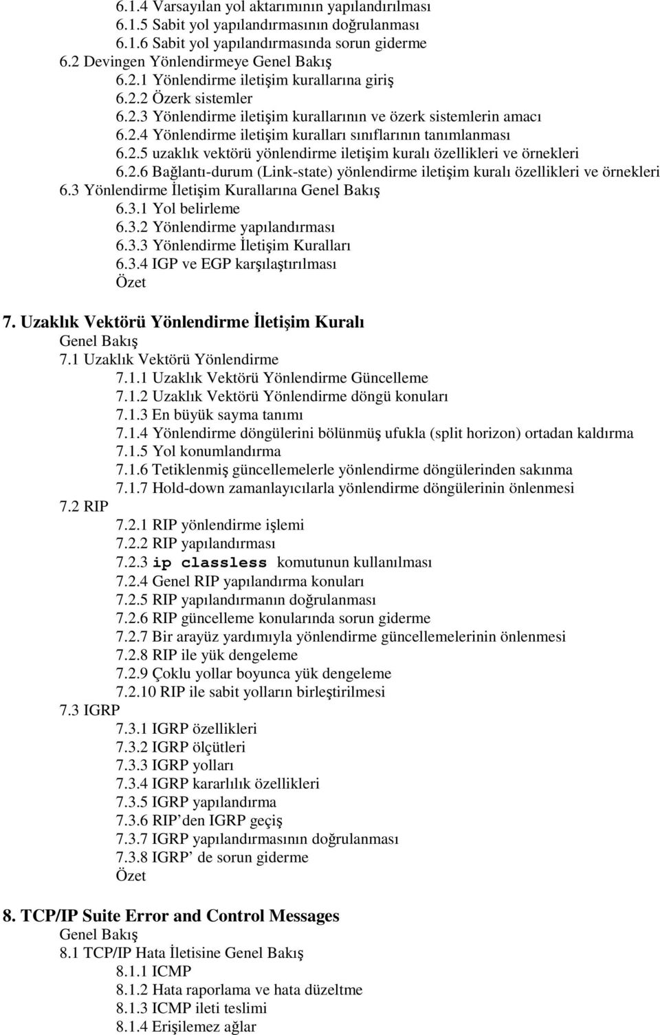 2.6 Balantı-durum (Link-state) yönlendirme iletiim kuralı özellikleri ve örnekleri 6.3 Yönlendirme letiim Kurallarına 6.3.1 Yol belirleme 6.3.2 Yönlendirme yapılandırması 6.3.3 Yönlendirme letiim Kuralları 6.