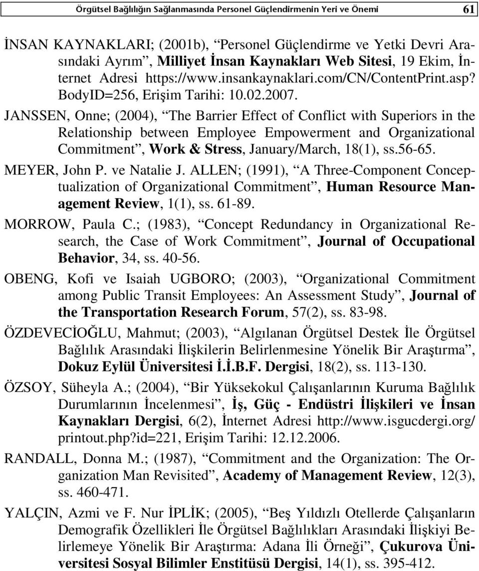 JANSSEN, Onne; (2004), The Barrier Effect of Conflict with Superiors in the Relationship between Employee Empowerment and Organizational Commitment, Work & Stress, January/March, 18(1), ss.56-65.