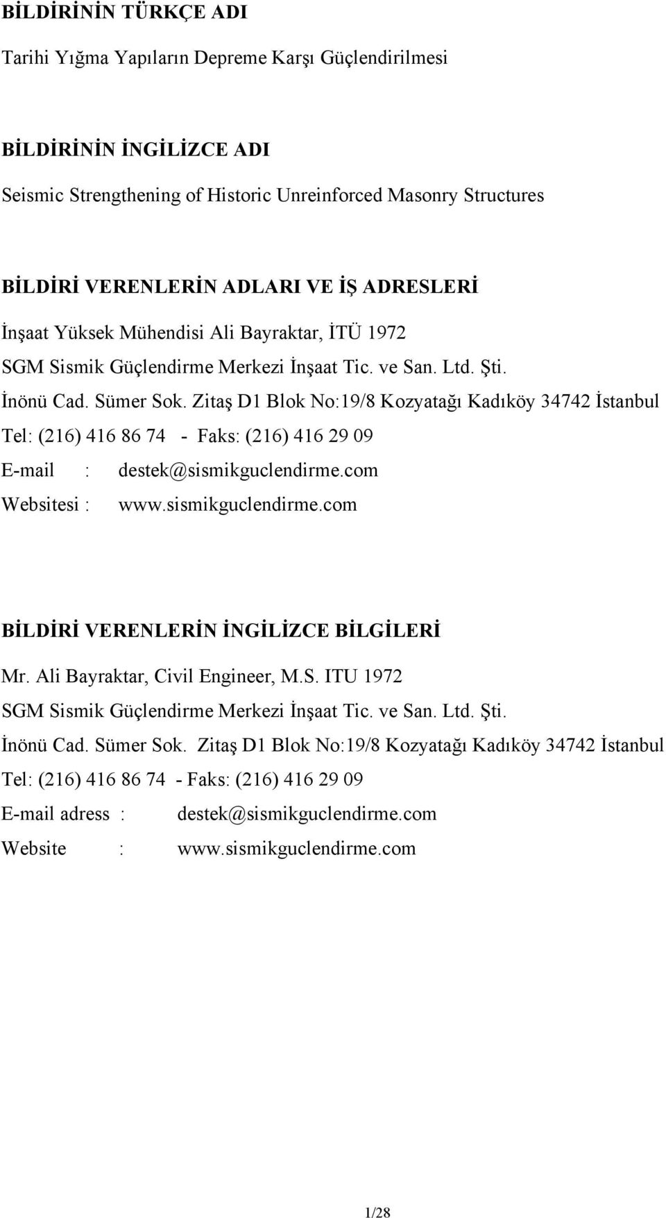 Zitaş D1 Blok No:19/8 Kozyatağı Kadıköy 34742 İstanbul Tel: (216) 416 86 74 - Faks: (216) 416 29 09 E-mail : destek@sismikguclendirme.com Websitesi : www.sismikguclendirme.com BİLDİRİ VERENLERİN İNGİLİZCE BİLGİLERİ Mr.