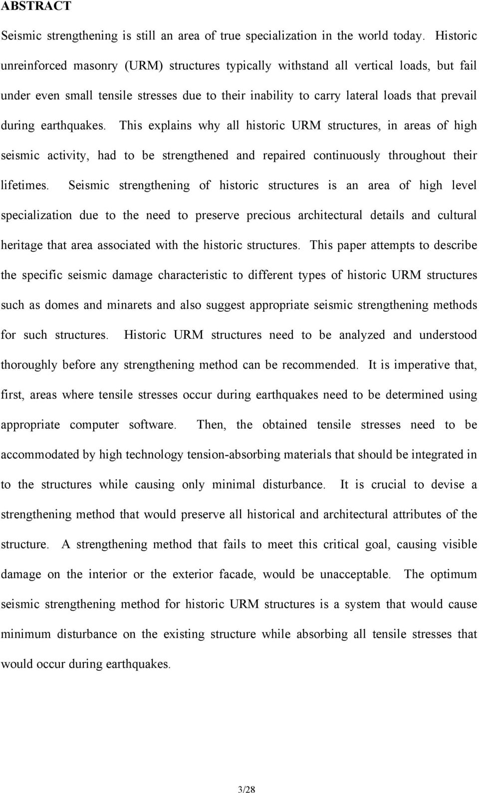 earthquakes. This explains why all historic URM structures, in areas of high seismic activity, had to be strengthened and repaired continuously throughout their lifetimes.