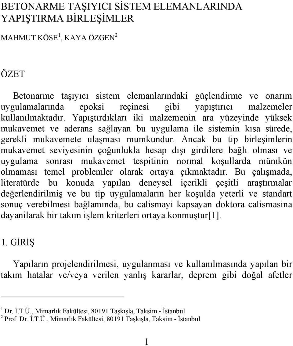 Ancak bu tip birleşimlerin mukavemet seviyesinin çoğunlukla hesap dışı girdilere bağlı olması ve uygulama sonrası mukavemet tespitinin normal koşullarda mümkün olmaması temel problemler olarak ortaya