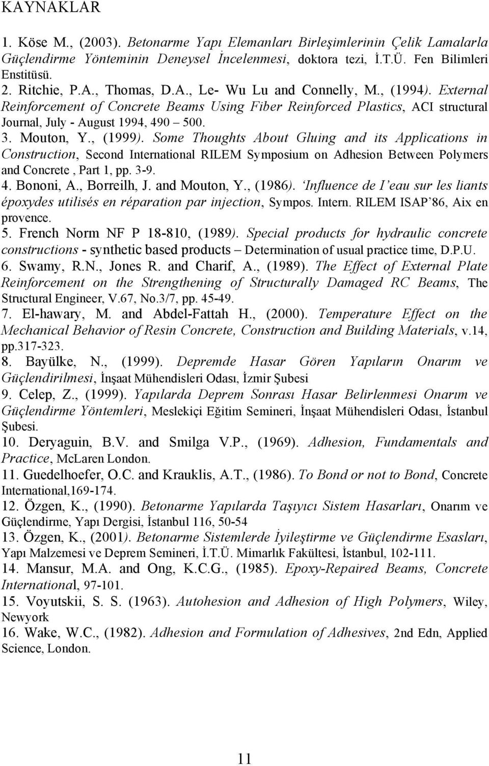 Some Thoughts About Gluing and its Applications in Construction, Second International RILEM Symposium on Adhesion Between Polymers and Concrete, Part 1, pp. 3-9. 4. Bononi, A., Borreilh, J.