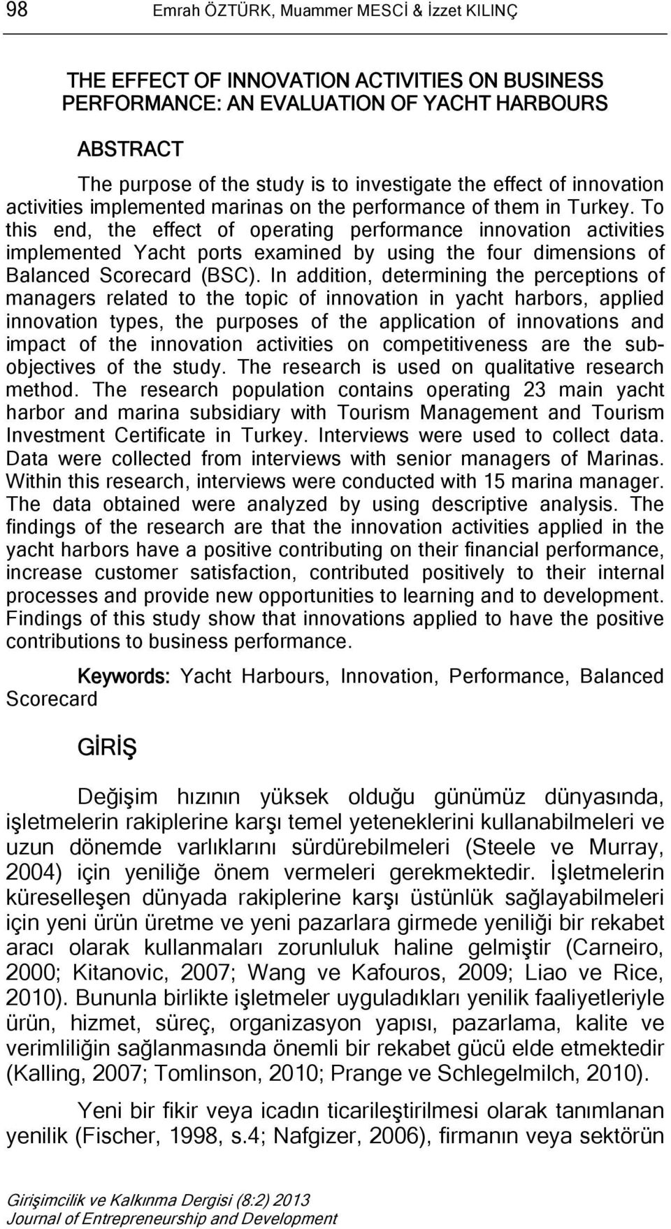 To this end, the effect of operating performance innovation activities implemented Yacht ports examined by using the four dimensions of Balanced Scorecard (BSC).