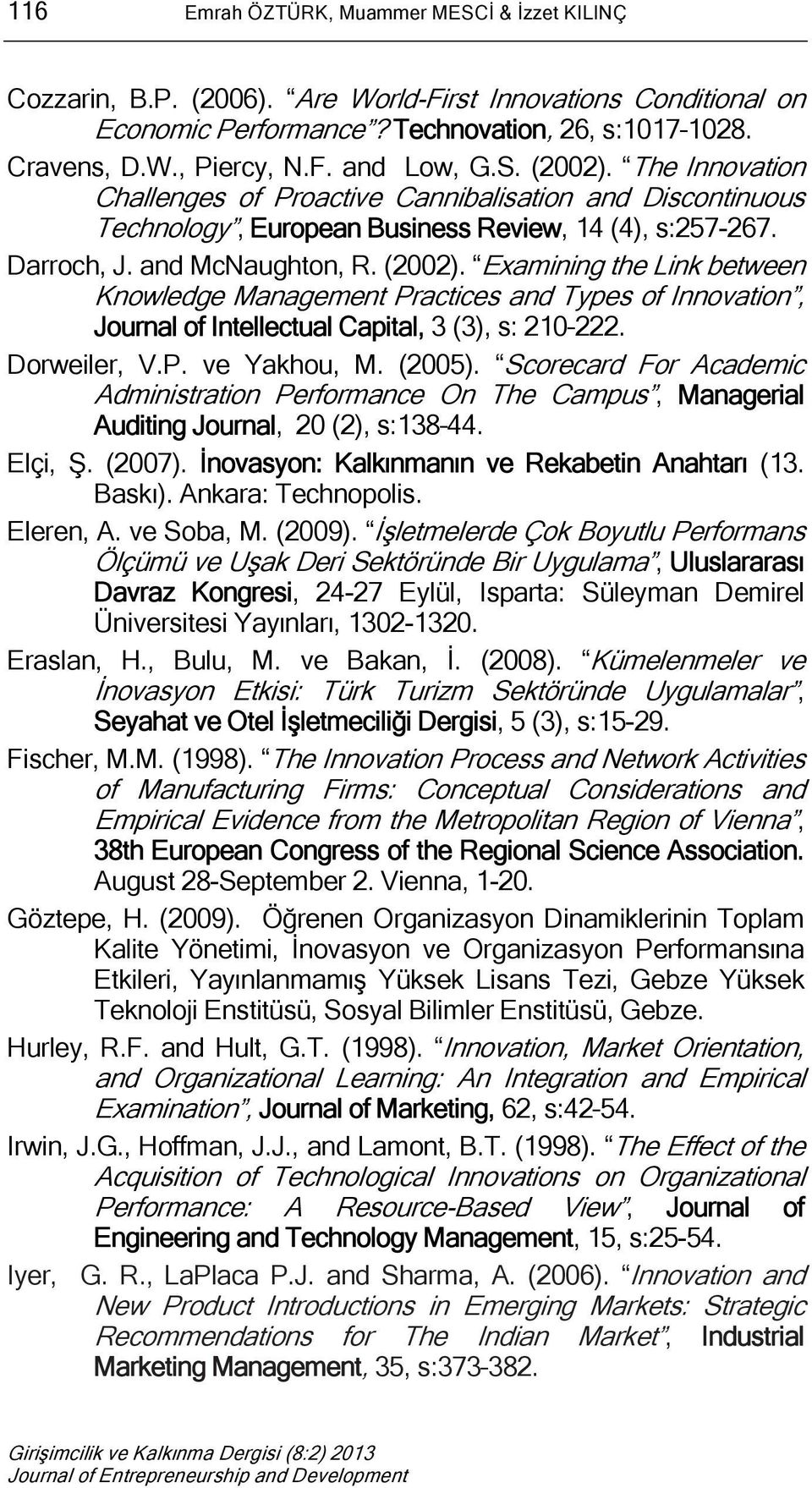 Dorweiler, V.P. ve Yakhou, M. (2005). Scorecard For Academic Administration Performance On The Campus, Managerial Auditing Journal, 20 (2), s:138 44. Elçi, Ş. (2007).