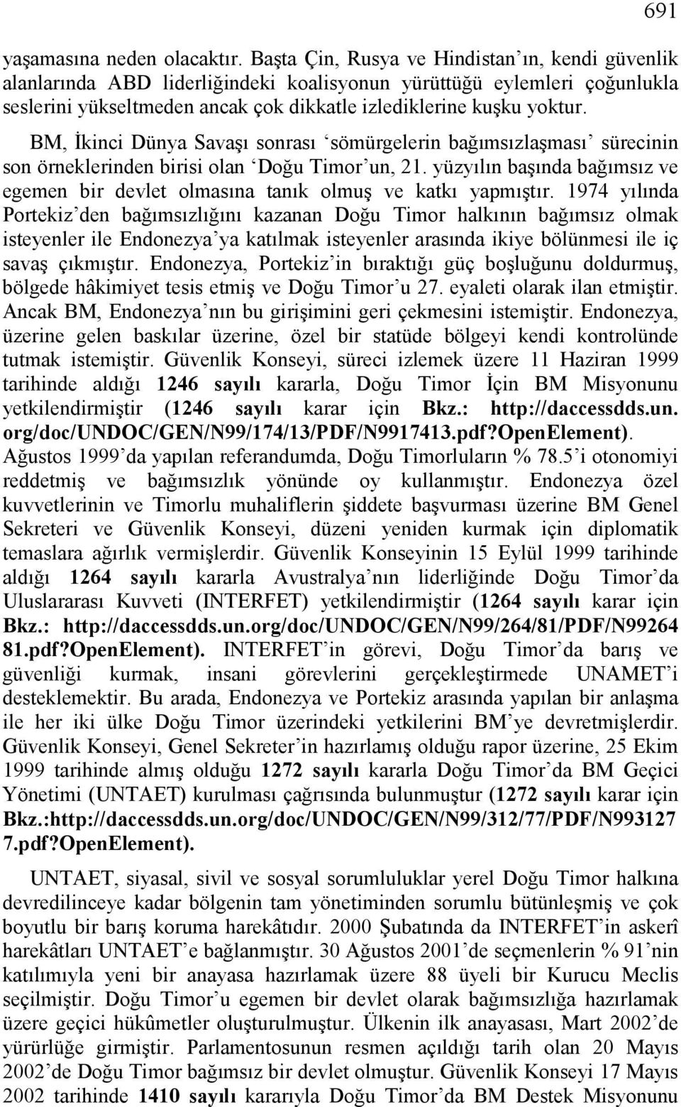 BM, İkinci Dünya Savaşı sonrası sömürgelerin bağımsızlaşması sürecinin son örneklerinden birisi olan Doğu Timor un, 21.