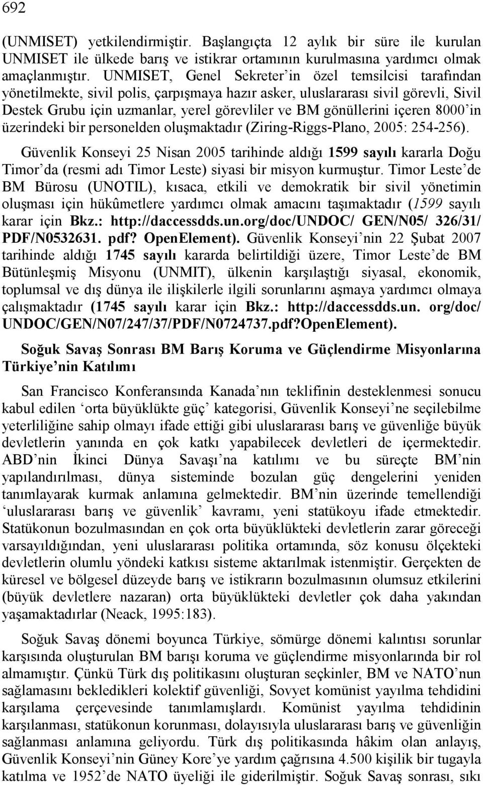 gönüllerini içeren 8000 in üzerindeki bir personelden oluşmaktadır (Ziring-Riggs-Plano, 2005: 254-256).