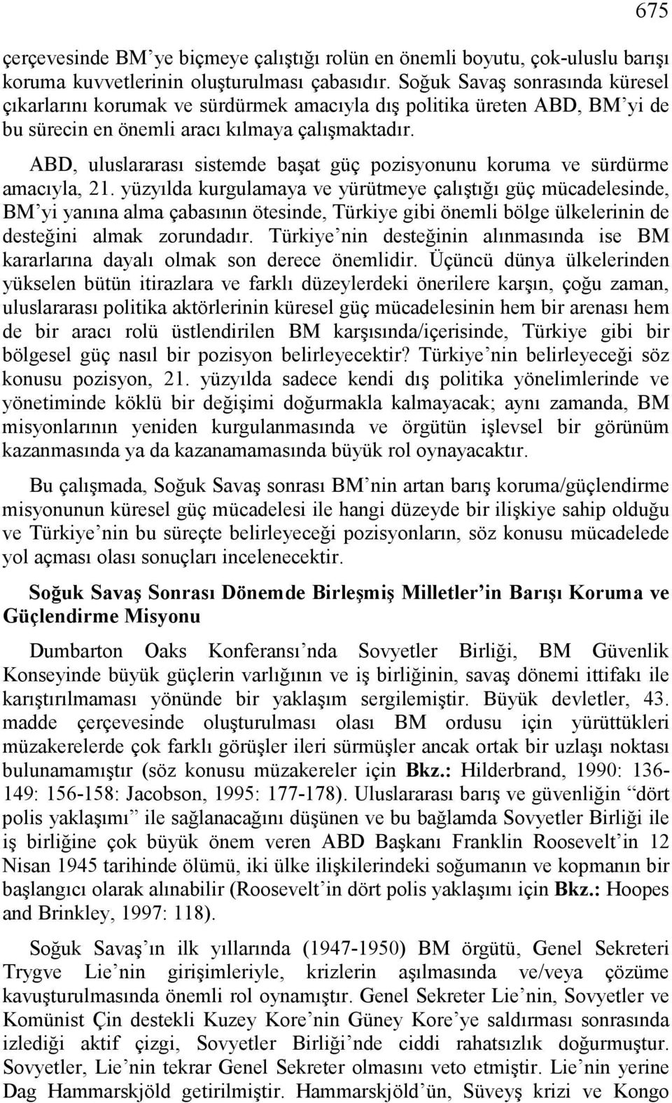 ABD, uluslararası sistemde başat güç pozisyonunu koruma ve sürdürme amacıyla, 21.