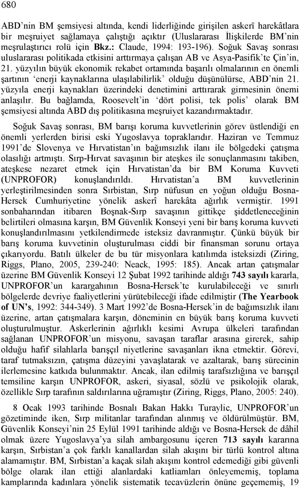 yüzyılın büyük ekonomik rekabet ortamında başarılı olmalarının en önemli şartının enerji kaynaklarına ulaşılabilirlik olduğu düşünülürse, ABD nin 21.