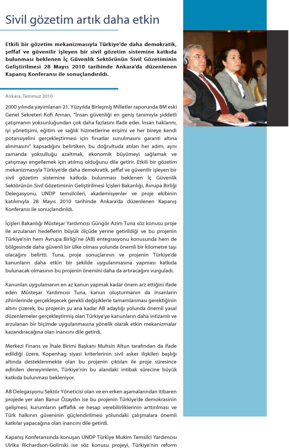 Yüzyılda Birleşmiş Milletler raporunda BM eski Genel Sekreteri Kofi Annan, İnsan güvenliği en geniş tanımıyla şiddetli çatışmanın yoksunluğundan çok daha fazlasını ifade eder.