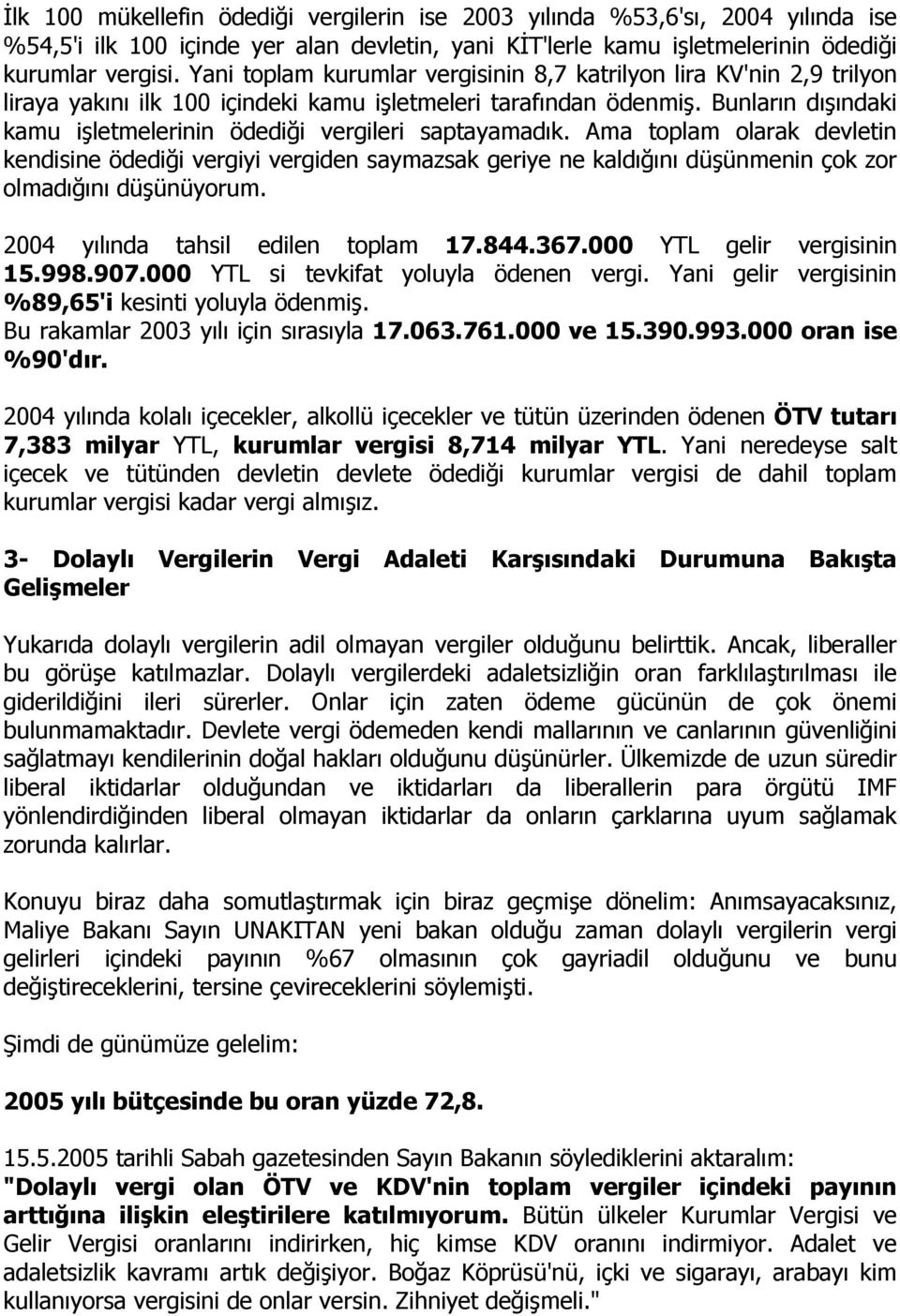 Bunların dışındaki kamu işletmelerinin ödediği vergileri saptayamadık.