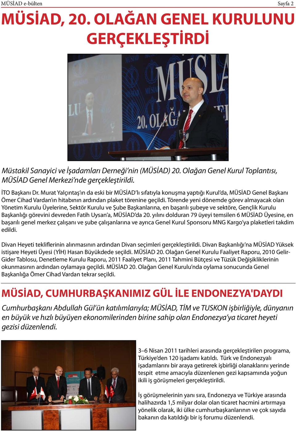 Murat Yalçıntaş ın da eski bir MÜSİAD lı sıfatıyla konuşma yaptığı Kurul da, MÜSİAD Genel Başkanı Ömer Cihad Vardan ın hitabının ardından plaket törenine geçildi.