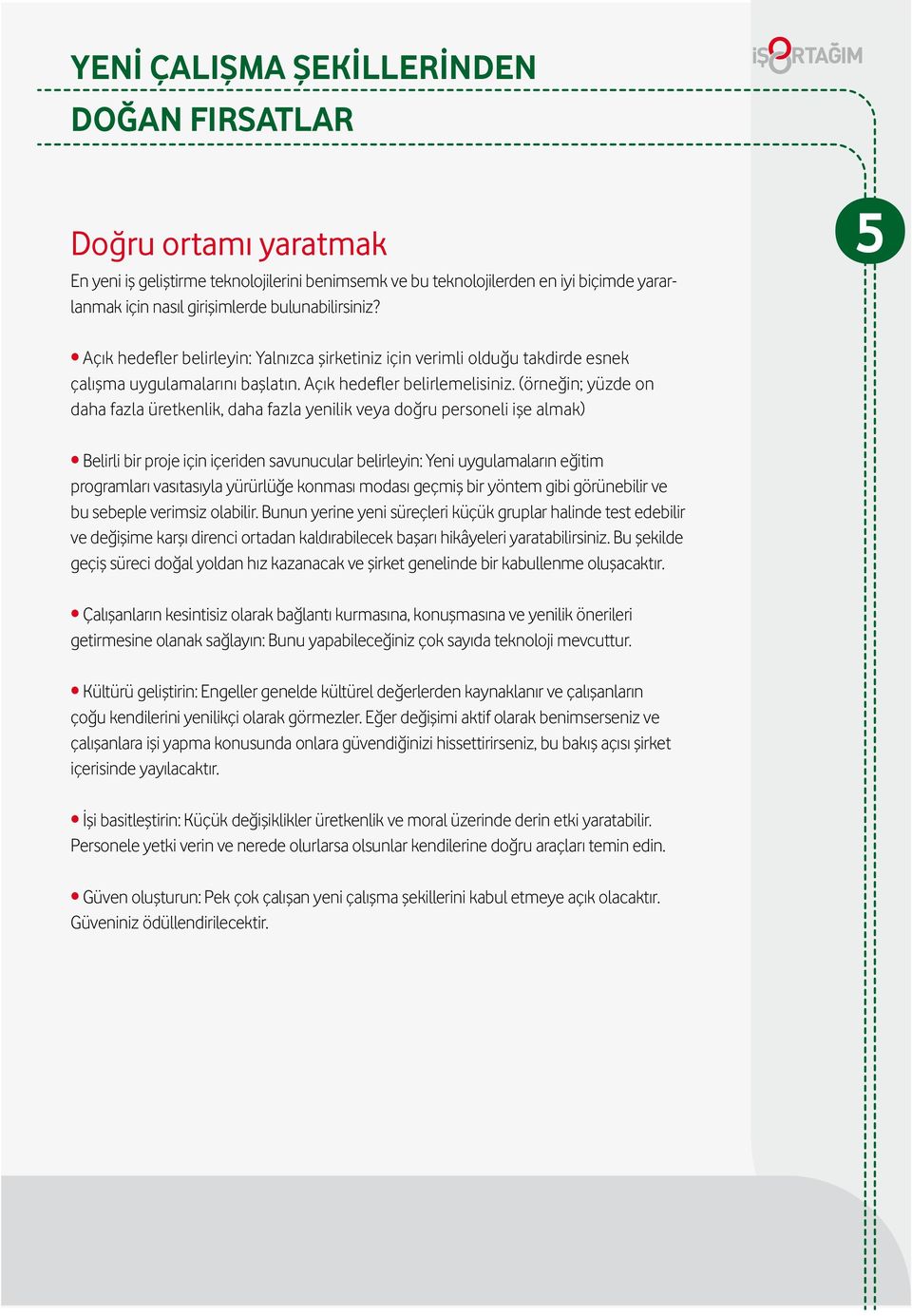 (örneğin; yüzde on daha fazla üretkenlik, daha fazla yenilik veya doğru personeli işe almak) Belirli bir proje için içeriden savunucular belirleyin: Yeni uygulamaların eğitim programları vasıtasıyla