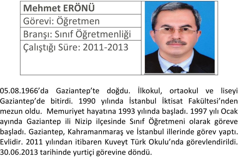 Memuriyet hayatına 1993 yılında başladı. 1997 yılı Ocak ayında Gaziantep ili Nizip ilçesinde Sınıf Öğretmeni olarak göreve başladı.