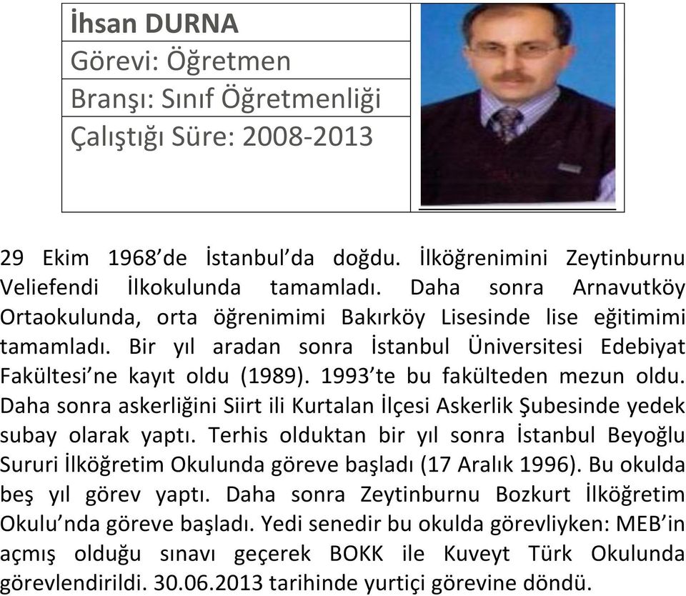 1993 te bu fakülteden mezun oldu. Daha sonra askerliğini Siirt ili Kurtalan İlçesi Askerlik Şubesinde yedek subay olarak yaptı.