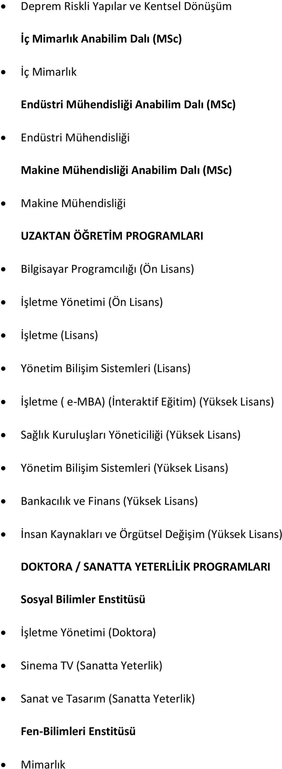 Eğitim) (Yüksek Lisans) Sağlık Kuruluşları Yöneticiliği (Yüksek Lisans) Yönetim Bilişim Sistemleri (Yüksek Lisans) Bankacılık ve Finans (Yüksek Lisans) İnsan Kaynakları ve Örgütsel Değişim