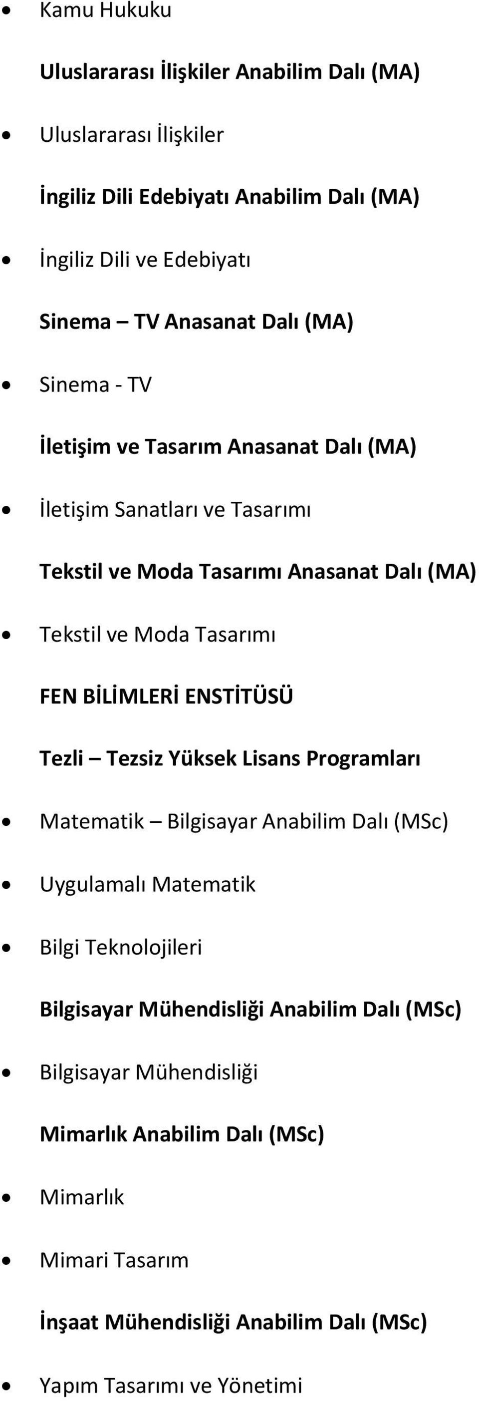 BİLİMLERİ ENSTİTÜSÜ Tezli Tezsiz Yüksek Lisans Programları Matematik Bilgisayar Anabilim Dalı (MSc) Uygulamalı Matematik Bilgi Teknolojileri Bilgisayar Mühendisliği