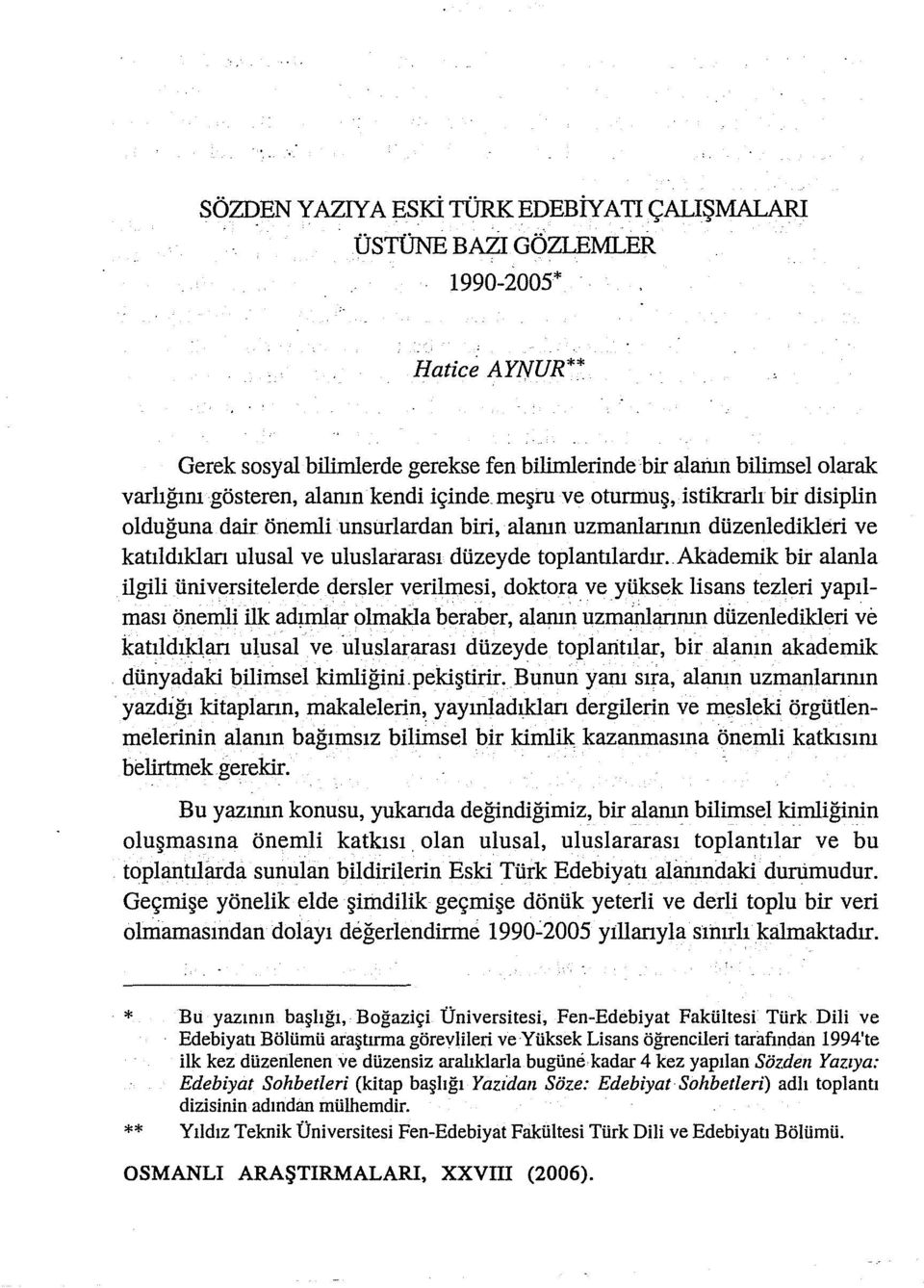 Akademik bir alanla ilgili üniversitelerde dersler verilmesi, doktora ve yüksek lisans tezleri yapılması önemli ilk ad~mlar olmakla beraber, alanın uzma:illanmn düzenledikleri ve katıldıklan ulusal