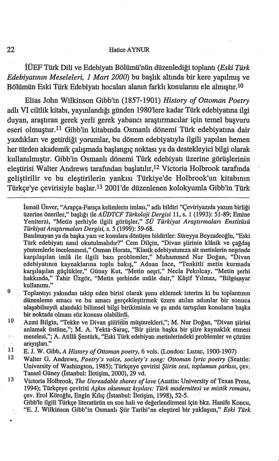 10 Elias John Wilkinson Gibb'in (1857-1901) History of Ottoman Poetry adlı VI ciltlik kitabı, yayınlandığı günden 1980'lere kadar Türk edebiyatina ilgi duyan, araştıran gerek yerli gerek yabancı