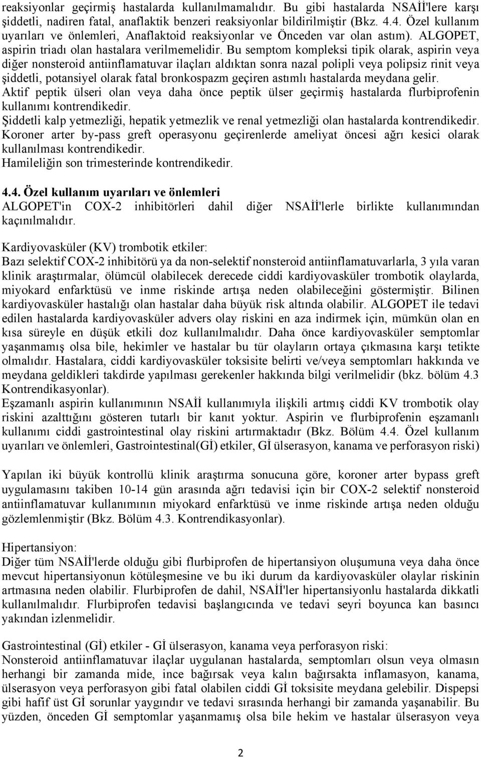 Bu semptom kompleksi tipik olarak, aspirin veya diğer nonsteroid antiinflamatuvar ilaçları aldıktan sonra nazal polipli veya polipsiz rinit veya şiddetli, potansiyel olarak fatal bronkospazm geçiren