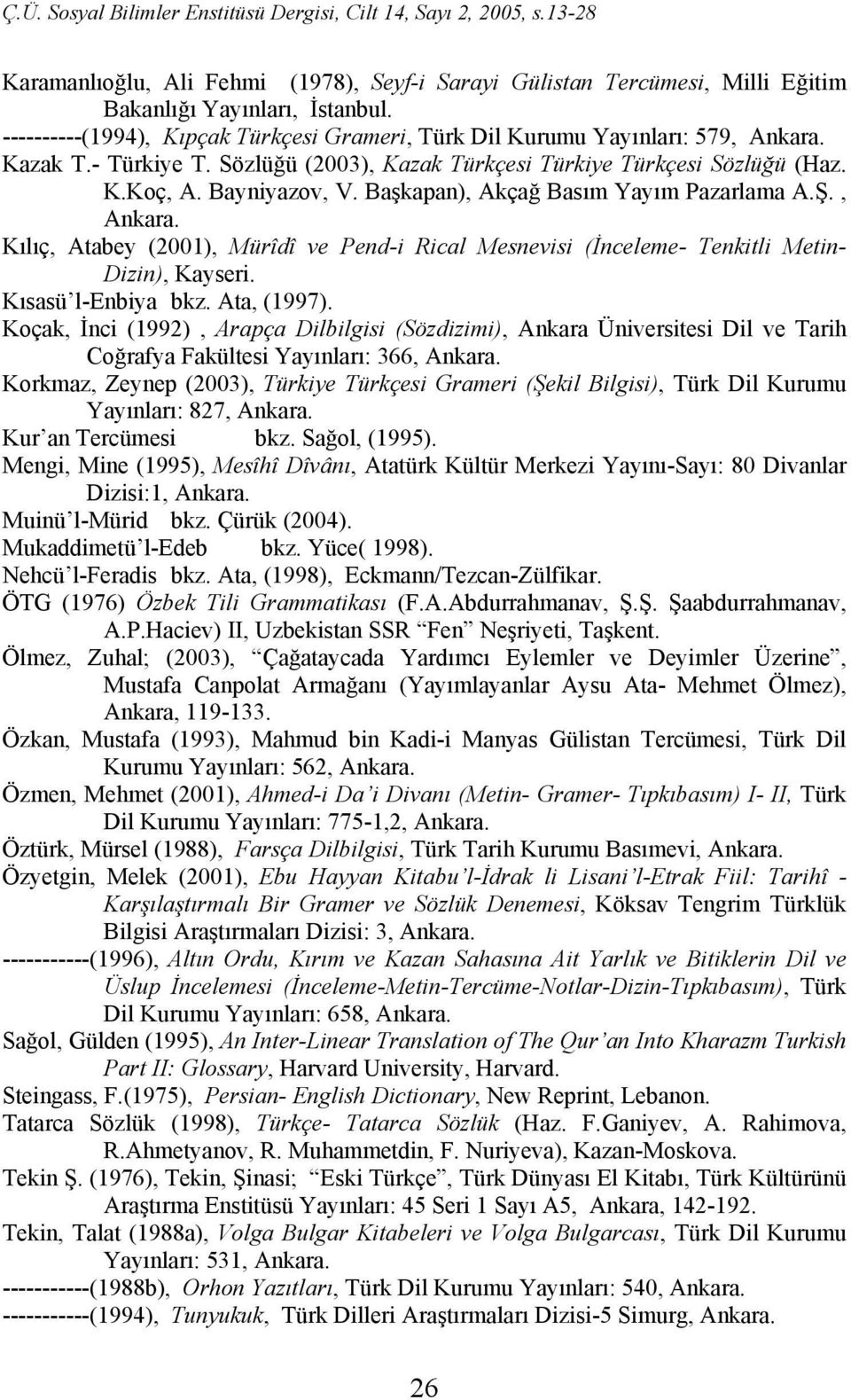 Kılıç, Atabey (2001), Mürîdî ve Pend-i Rical Mesnevisi (İnceleme- Tenkitli Metin- Dizin), Kayseri. Kısasü l-enbiya bkz. Ata, (1997).