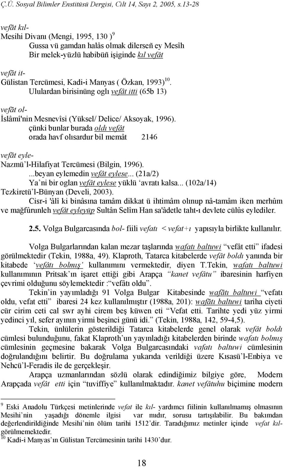 çünki bunlar burada oldı vefât orada havf olısardur bil memât 2146 vefāt eyle- Nazmü l-hilafiyat Tercümesi (Bilgin, 1996)....beyan eylemedin vefât eylese.