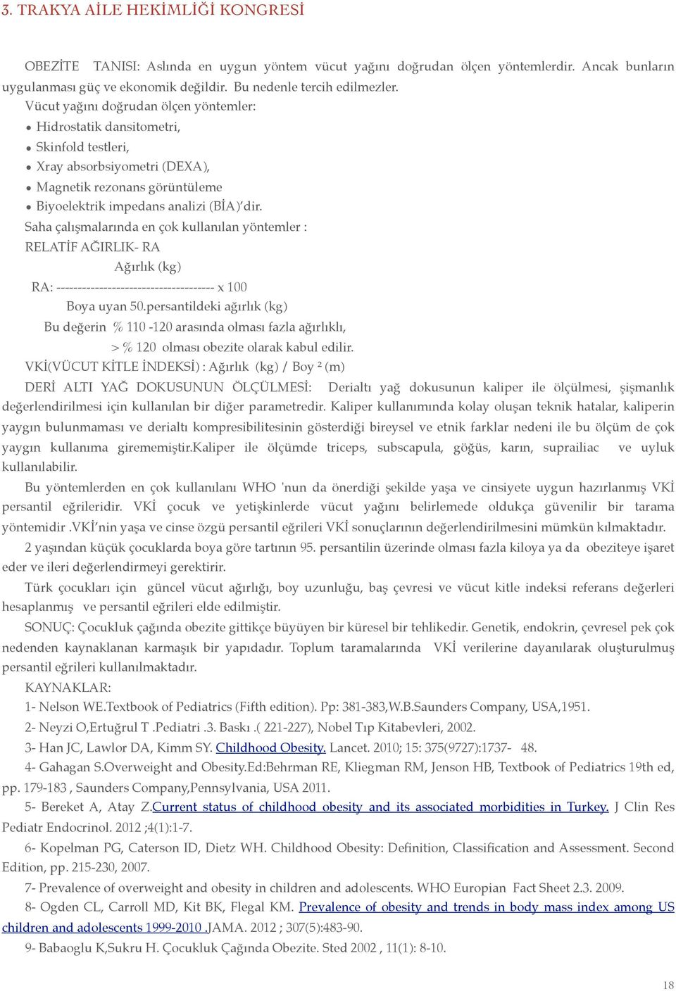 Saha çalışmalarında en çok kullanılan yöntemler : RELATİF AĞIRLIK- RA Ağırlık (kg) RA: ------------------------------------- x 00 Boya uyan 50.