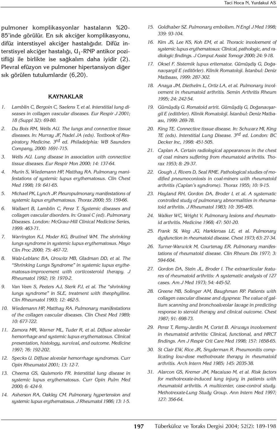 KAYNAKLAR 1. Lamblin C, Bergoin C, Saelens T, et al. Interstitial lung diseases in collagen vascular diseases. Eur Respir J 2001; 18 (Suppl 32): 69-80. 2. Du Bois RM, Wells AU.