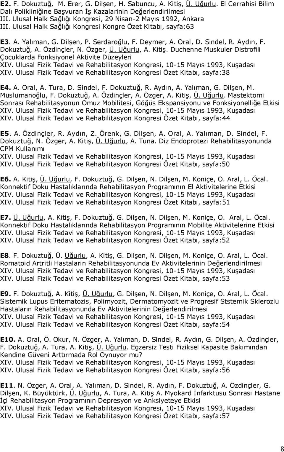 Aydın, F. Dokuztuğ, A. Özdinçler, N. Özger, Ü. Uğurlu, A. Kitiş. Duchenne Muskuler Distrofili Çocuklarda Fonksiyonel Aktivite Düzeyleri XIV.