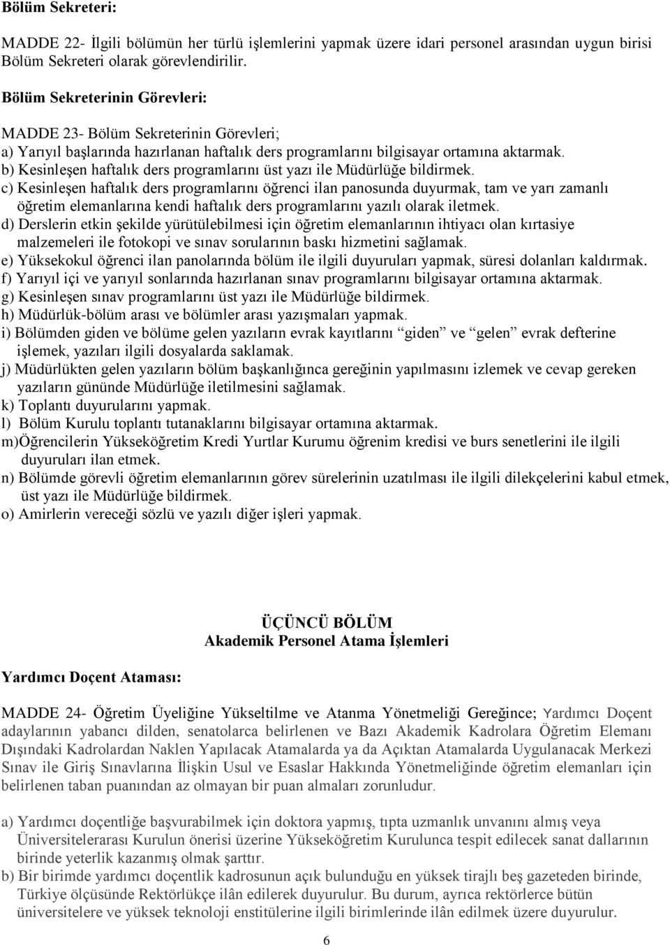 b) Kesinleşen haftalık ders programlarını üst yazı ile Müdürlüğe bildirmek.