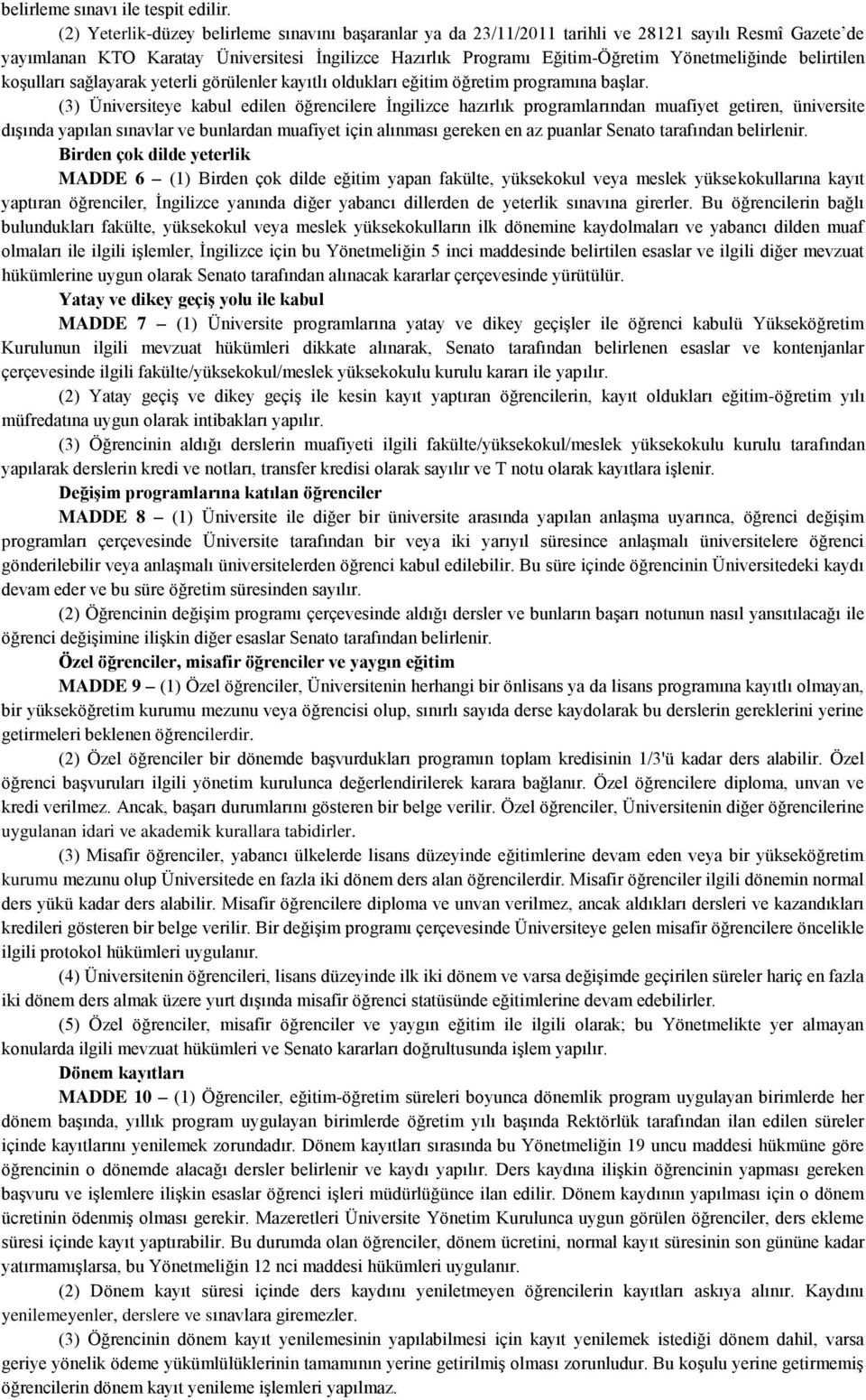 belirtilen koşulları sağlayarak yeterli görülenler kayıtlı oldukları eğitim öğretim programına başlar.