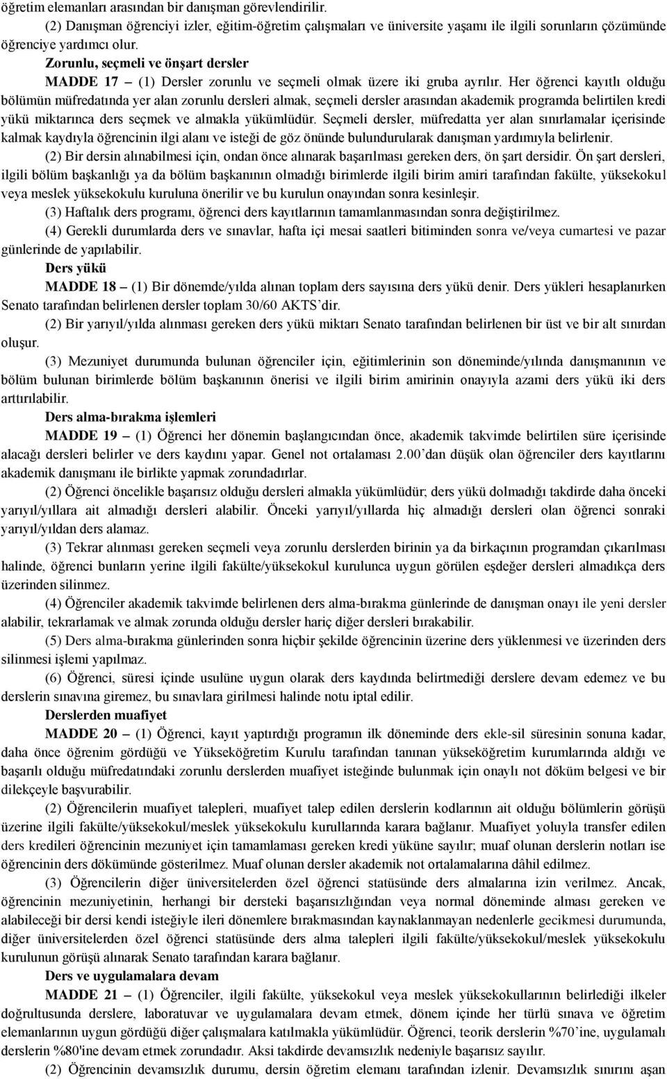 Her öğrenci kayıtlı olduğu bölümün müfredatında yer alan zorunlu dersleri almak, seçmeli dersler arasından akademik programda belirtilen kredi yükü miktarınca ders seçmek ve almakla yükümlüdür.