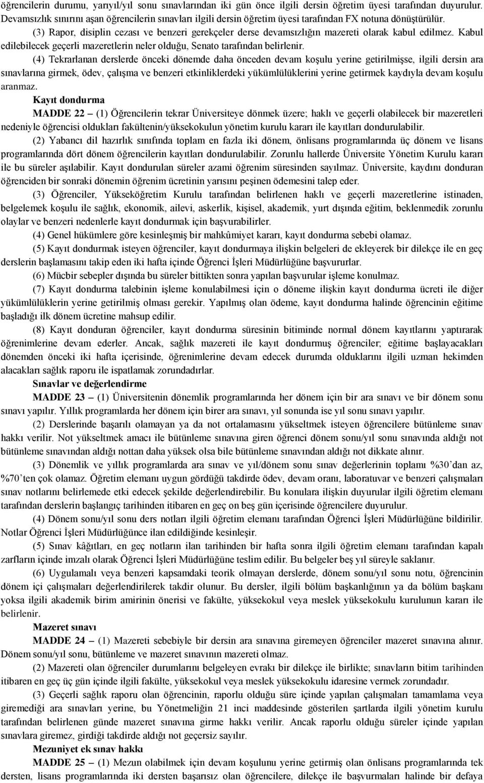 (3) Rapor, disiplin cezası ve benzeri gerekçeler derse devamsızlığın mazereti olarak kabul edilmez. Kabul edilebilecek geçerli mazeretlerin neler olduğu, Senato tarafından belirlenir.