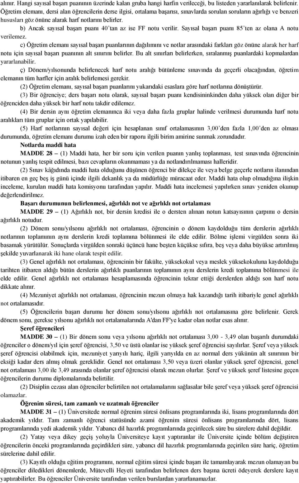 b) Ancak sayısal başarı puanı 40 tan az ise FF notu verilir. Sayısal başarı puanı 85 ten az olana A notu verilemez.