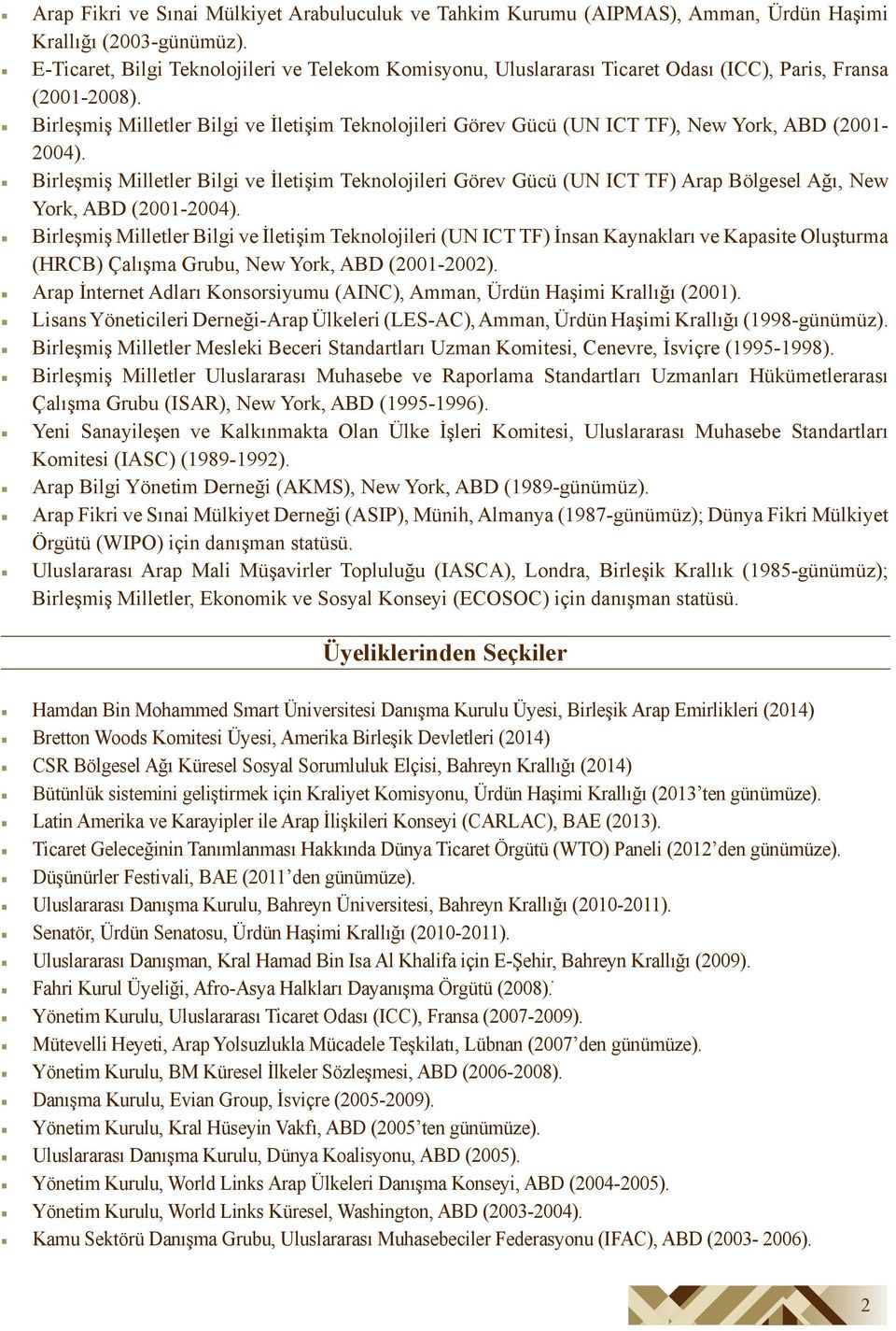 Birleşmiş Milletler Bilgi ve İletişim Teknolojileri Görev Gücü (UN ICT TF), New York, ABD (2001-2004).