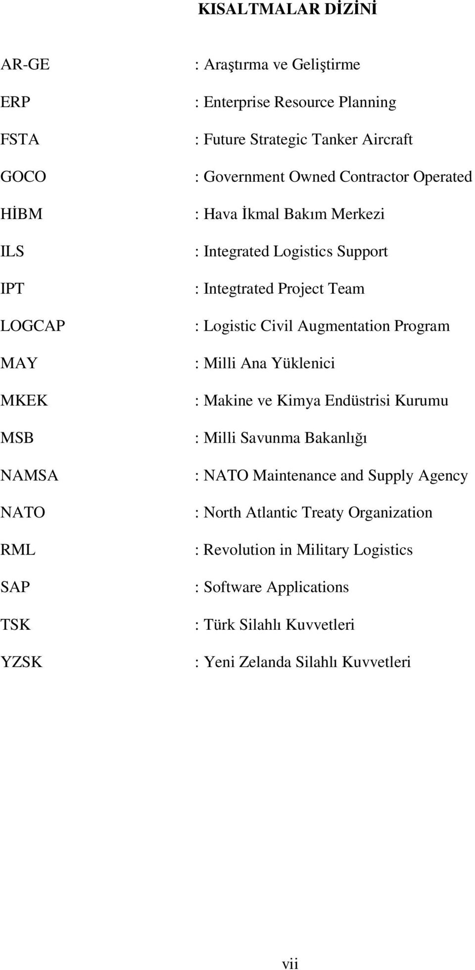 Logistic Civil Augmentation Program : Milli Ana Yüklenici : Makine ve Kimya Endüstrisi Kurumu : Milli Savunma Bakanlığı : NATO Maintenance and Supply Agency :