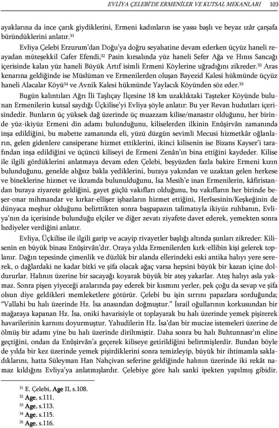 haneli Büyük Artıf isimli Ermeni Köylerine uğradığını zikreder.