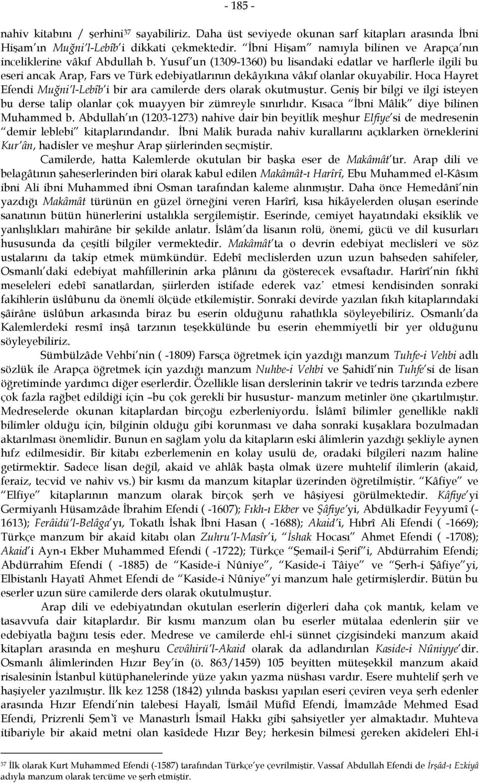 Yusuf un (1309-1360) bu lisandaki edatlar ve harflerle ilgili bu eseri ancak Arap, Fars ve Türk edebiyatlarının dekâyıkına vâkıf olanlar okuyabilir.