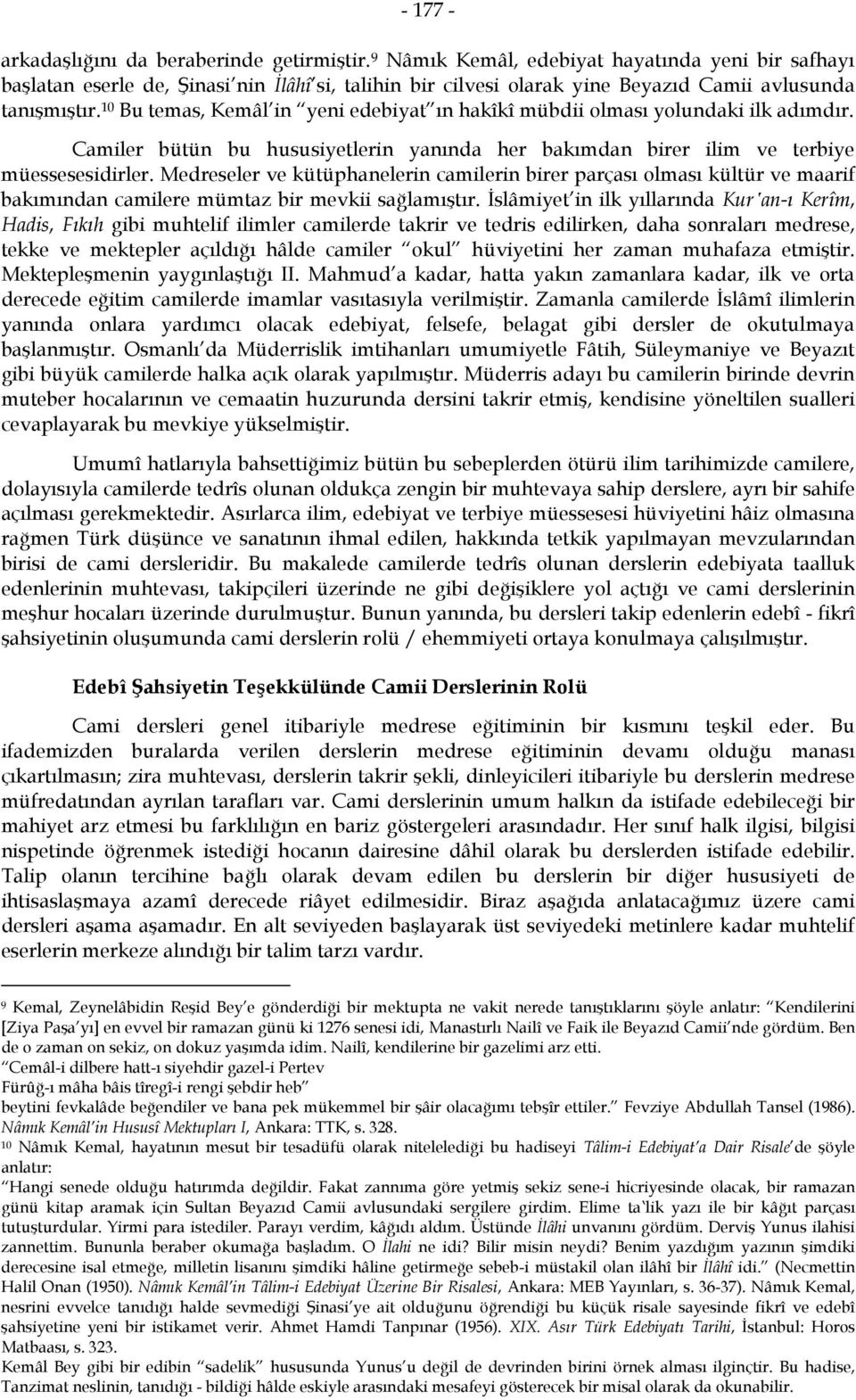 10 Bu temas, Kemâl in yeni edebiyat ın hakîkî mübdii olması yolundaki ilk adımdır. Camiler bütün bu hususiyetlerin yanında her bakımdan birer ilim ve terbiye müessesesidirler.