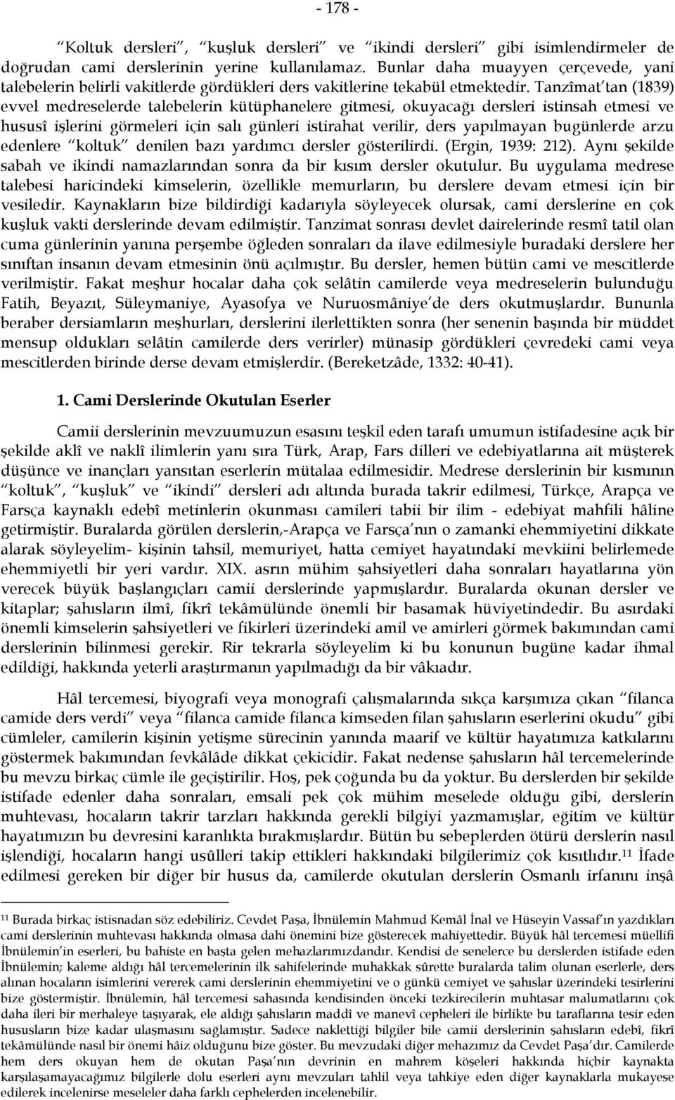 Tanzîmat tan (1839) evvel medreselerde talebelerin kütüphanelere gitmesi, okuyacağı dersleri istinsah etmesi ve hususî işlerini görmeleri için salı günleri istirahat verilir, ders yapılmayan