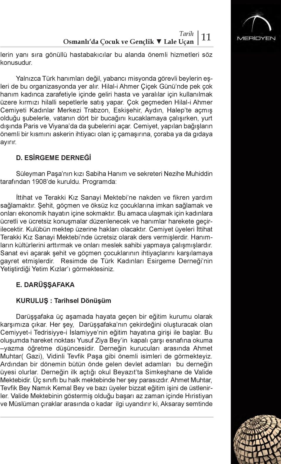 Hilal-i Ahmer Çiçek Günü nde pek çok hanım kadınca zarafetiyle içinde geliri hasta ve yaralılar için kullanılmak üzere kırmızı hilalli sepetlerle satış yapar.